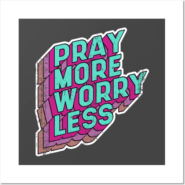 Pray more Worry less Wall Art by aaallsmiles